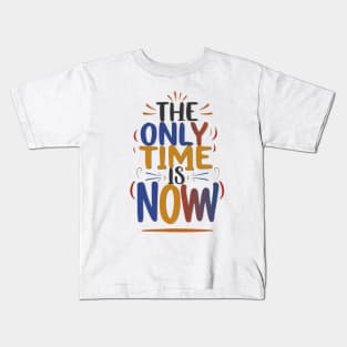 The only time is now Kids T-Shirt